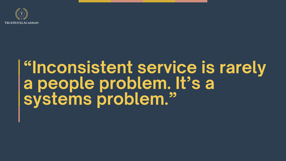 This is a quote that mentions inconsistent service is rarely a people problem, it's a systems problem.