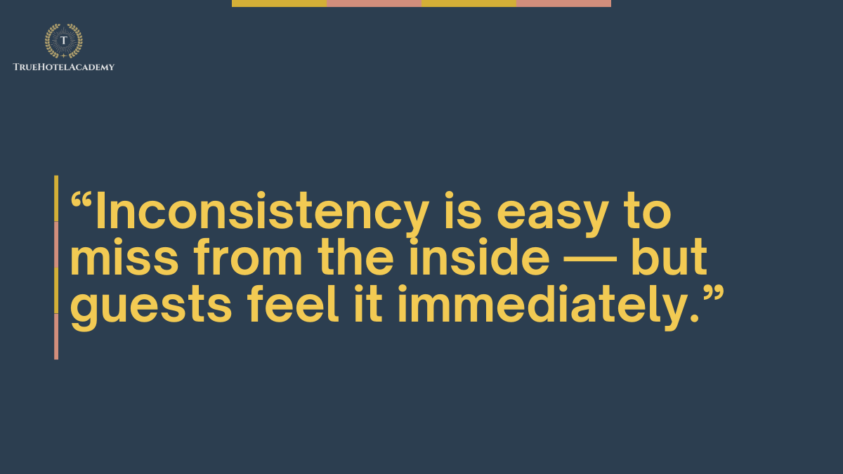 This is a quote that says inconsistency is easy to miss from the inside, but guests feel it immediately.