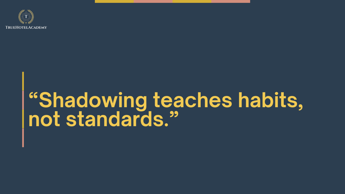 A quote that says shadowing teaches habits not standards.