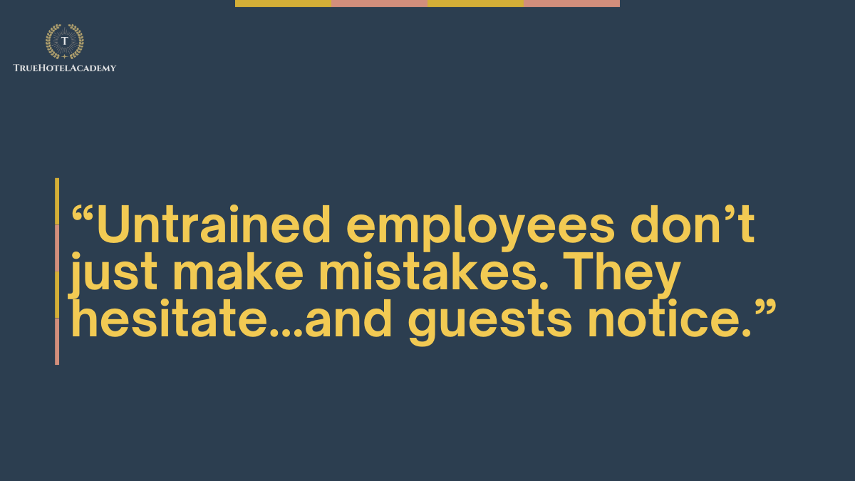 A dark blue background with the True Hotel Academy logo in the top left corner. A large yellow quote in the center reads: 'Untrained employees don't just make mistakes. They hesitate...and guests notice.'