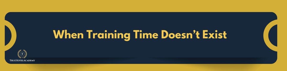 A dark blue banner with golden yellow text that reads 'When Training Time Doesn't Exist'. Below the text on the left, there is a small logo with an encircled 'T' and the text 'TRUEHOTELACADEMY'.