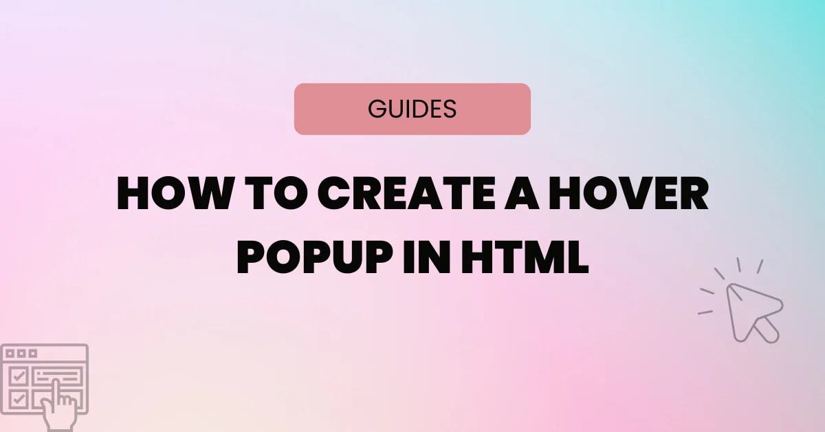 How To Create a Hover Popup in HTML