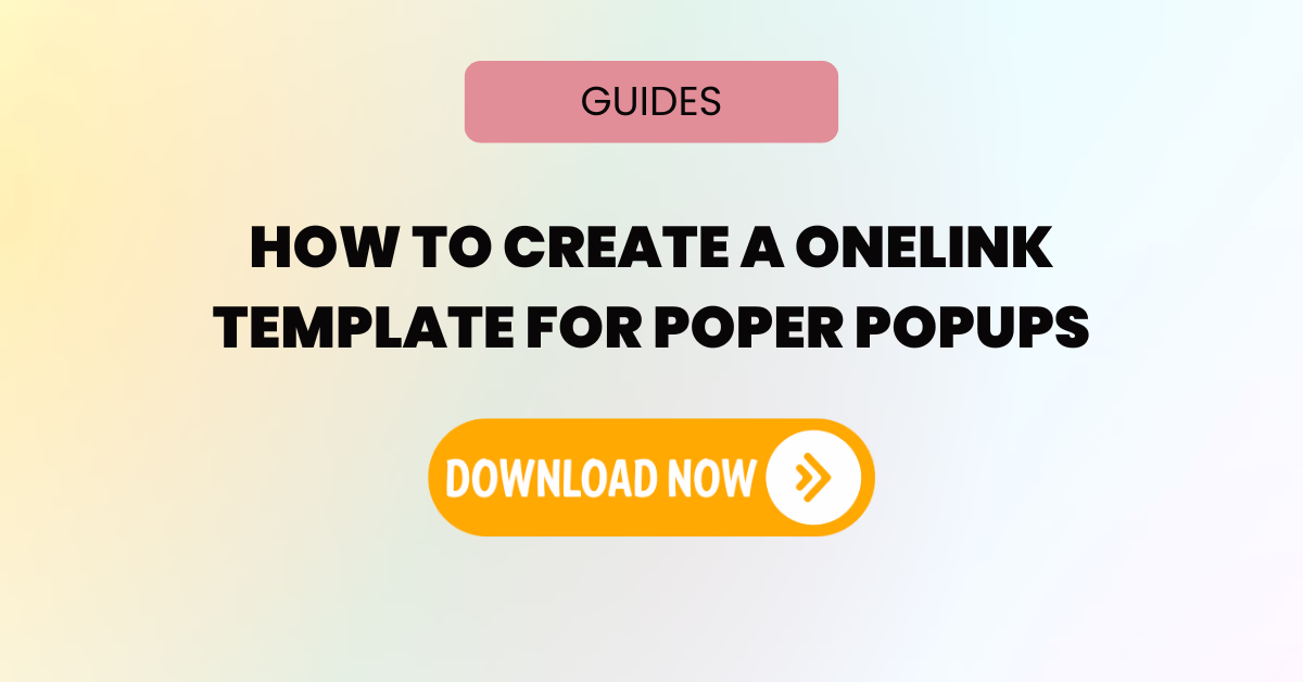 How To Create a Onelink Template for Poper Popups