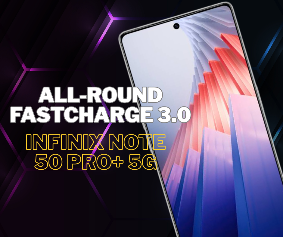 ระบบชาร์จ All-Round FastCharge 3.0 100W ใน Infinix NOTE 50 Pro+ 5G