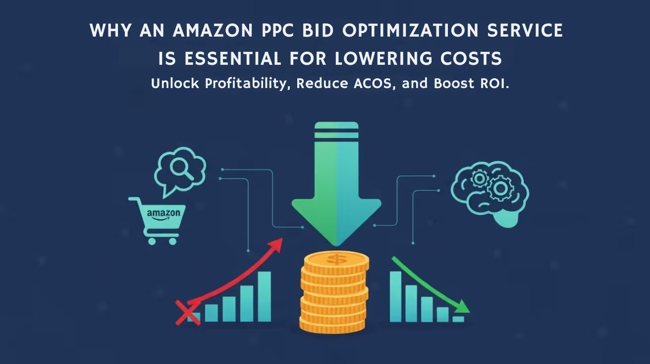Why an Amazon PPC Bid Optimization Service is Essential for Lower Costs