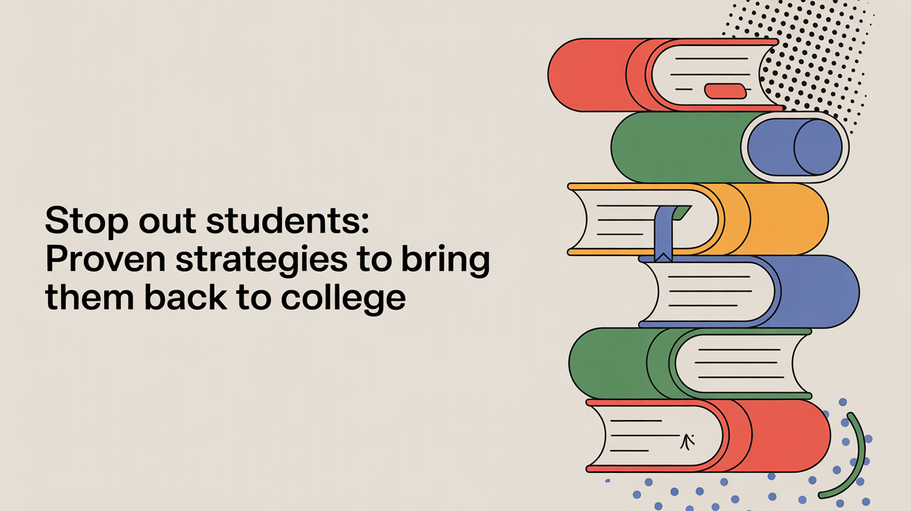 Learn strategies designed to re-engage stop out students across U.S. colleges.