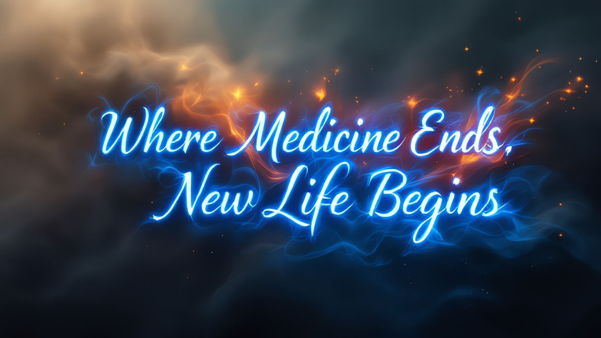 Where medicine ends, new life begins- typography in blue flames, red flames in background of smoke and embers
