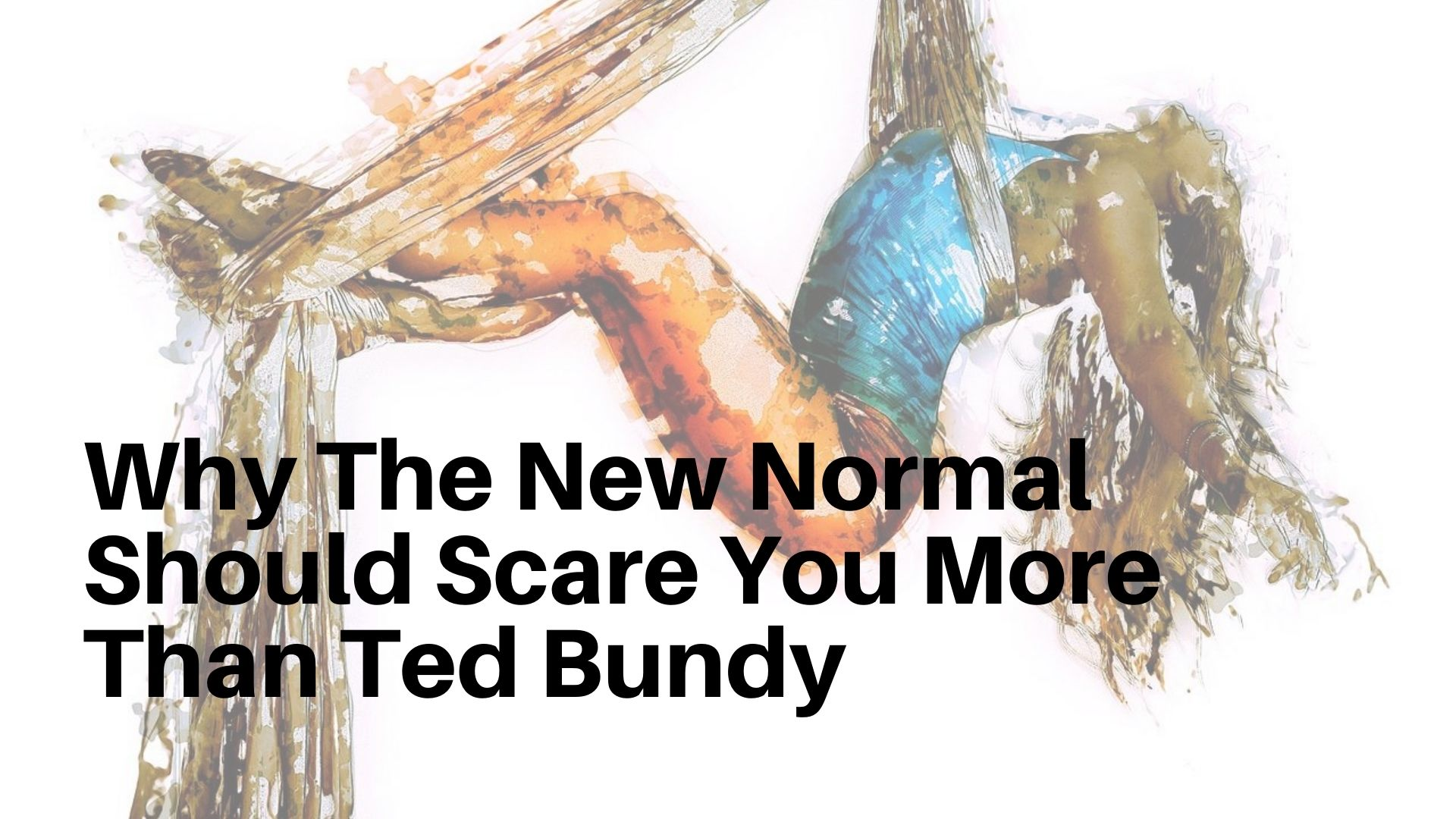 Why “The New Normal” Should Scare You More Than Ted Bundy