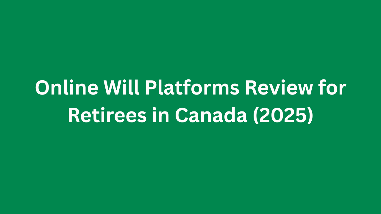 Online Will Platforms Review for Retirees in Canada (2025)
