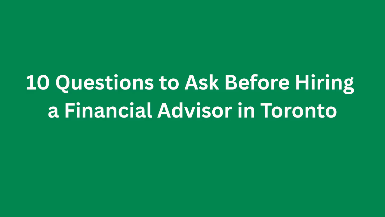 Questions to ask financial advisor Toronto